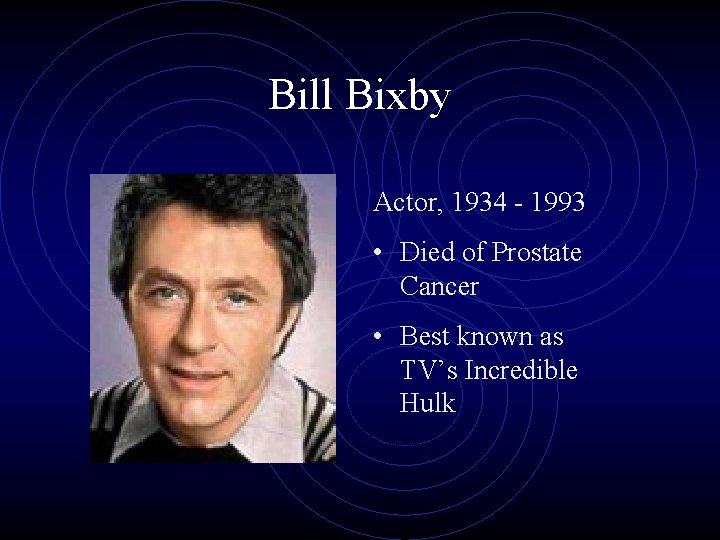 Bill Bixby Actor, 1934 - 1993 • Died of Prostate Cancer • Best known