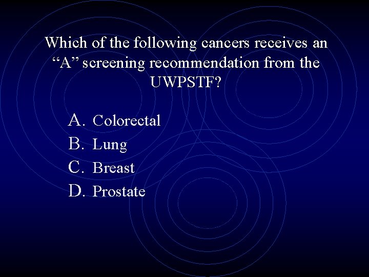 Which of the following cancers receives an “A” screening recommendation from the UWPSTF? A.