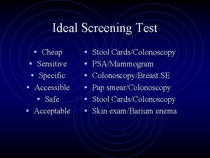 Ideal Screening Test • Cheap • Sensitive • Specific • Accessible • Safe •