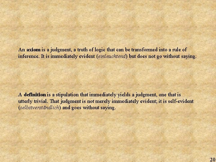 An axiom is a judgment, a truth of logic that can be transformed into