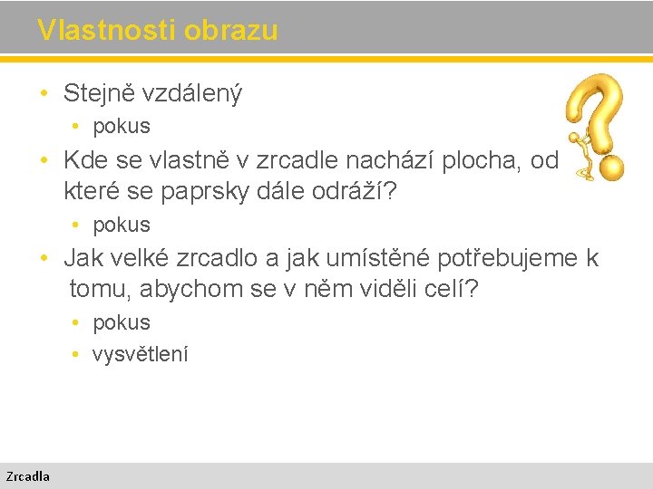 Vlastnosti obrazu • Stejně vzdálený • pokus • Kde se vlastně v zrcadle nachází