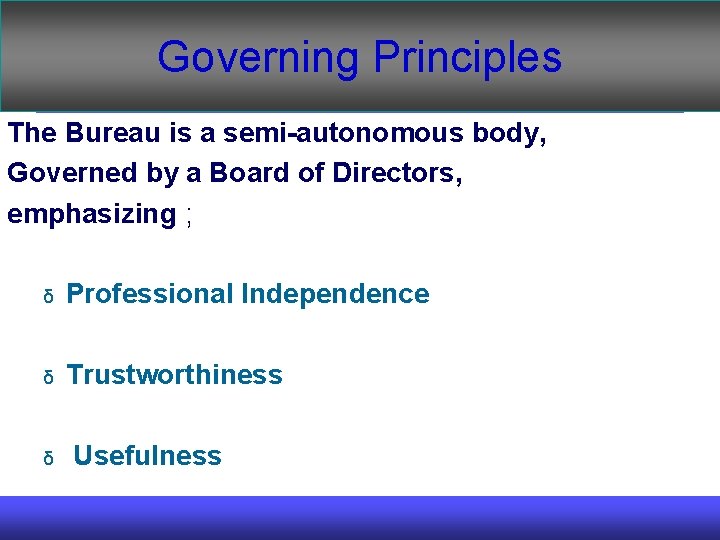 Governing Principles The Bureau is a semi-autonomous body, Governed by a Board of Directors,