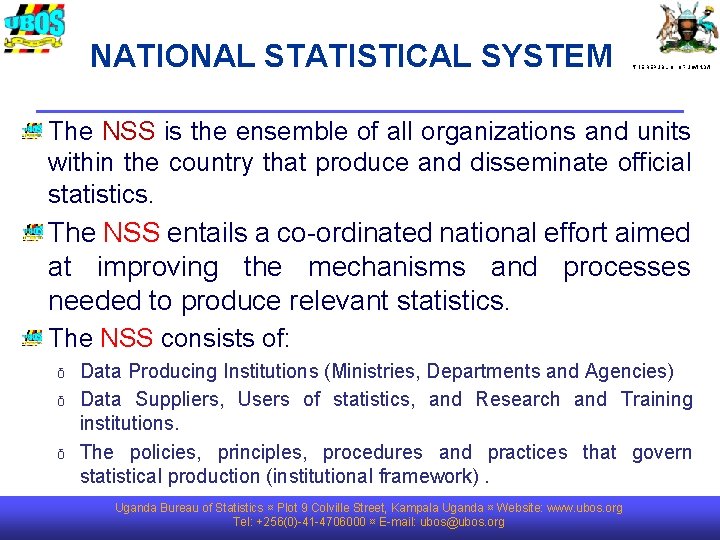 NATIONAL STATISTICAL SYSTEM THE REPUBLIC OF UGANDA The NSS is the ensemble of all