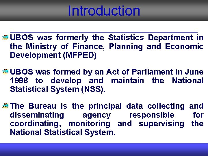 Introduction THE REPUBLIC OF UGANDA UBOS was formerly the Statistics Department in the Ministry