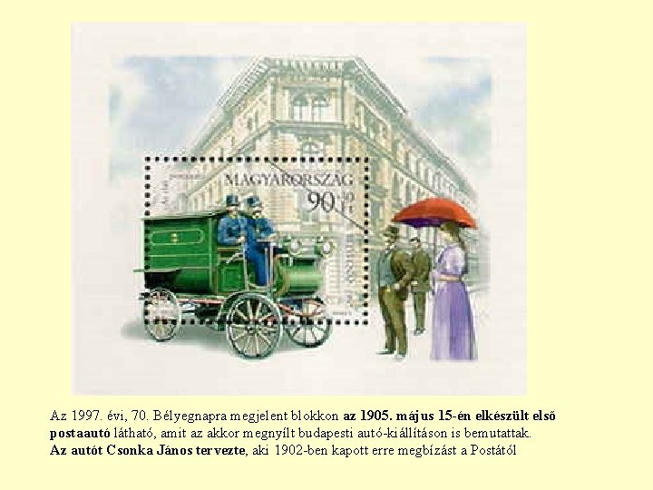 Az 1997. évi, 70. Bélyegnapra megjelent blokkon az 1905. május 15 -én elkészült első Az 1997. évi, 70. Bélyegnapra megjelent blokkon az 1905. május 15 -én elkészült első
