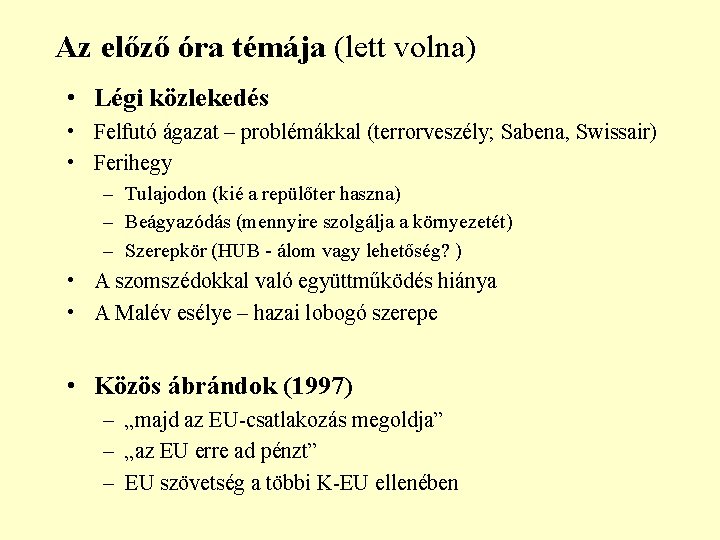 Az előző óra témája (lett volna) • Légi közlekedés • Felfutó ágazat – problémákkal Az előző óra témája (lett volna) • Légi közlekedés • Felfutó ágazat – problémákkal