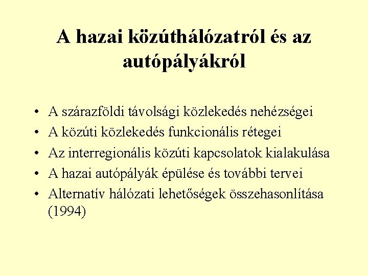 A hazai közúthálózatról és az autópályákról • • • A szárazföldi távolsági közlekedés nehézségei A hazai közúthálózatról és az autópályákról • • • A szárazföldi távolsági közlekedés nehézségei