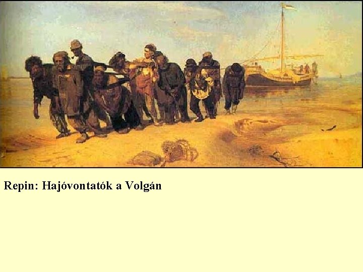 Repin: Hajóvontatók a Volgán Repin: Hajóvontatók a Volgán