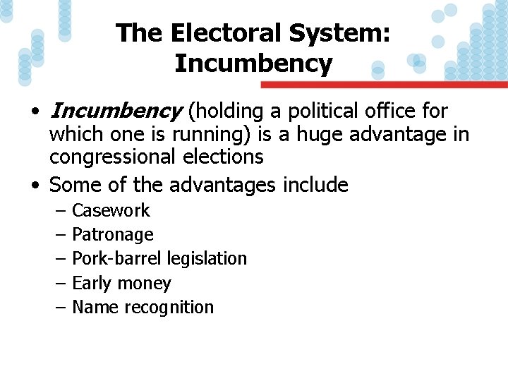 The Electoral System: Incumbency • Incumbency (holding a political office for which one is