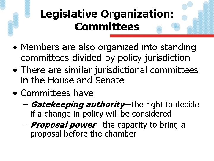 Legislative Organization: Committees • Members are also organized into standing committees divided by policy