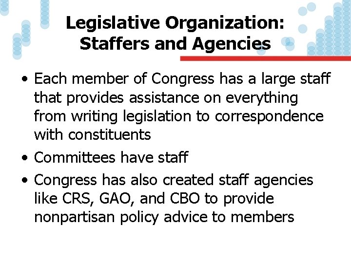 Legislative Organization: Staffers and Agencies • Each member of Congress has a large staff