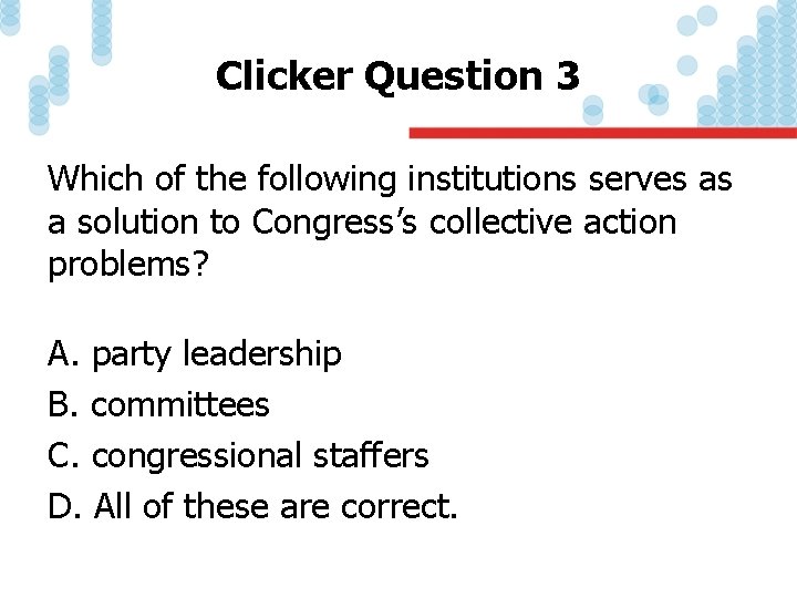 Clicker Question 3 Which of the following institutions serves as a solution to Congress’s