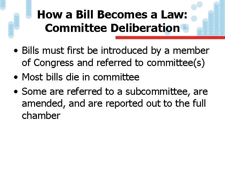 How a Bill Becomes a Law: Committee Deliberation • Bills must first be introduced