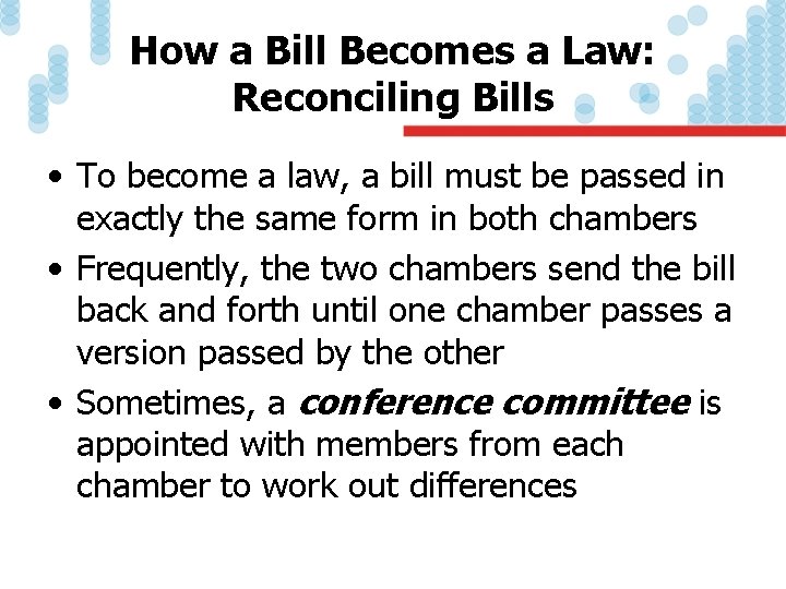 How a Bill Becomes a Law: Reconciling Bills • To become a law, a