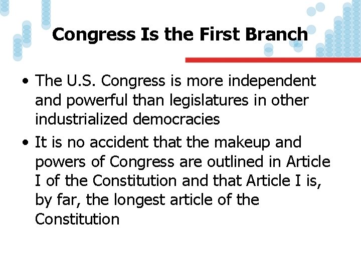 Congress Is the First Branch • The U. S. Congress is more independent and