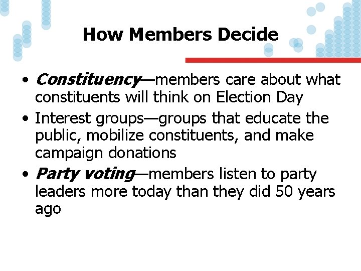 How Members Decide • Constituency—members care about what constituents will think on Election Day