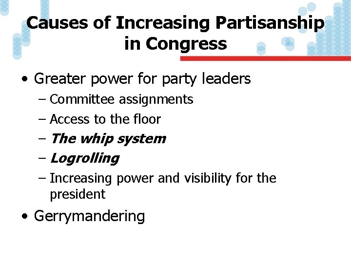 Causes of Increasing Partisanship in Congress • Greater power for party leaders – Committee