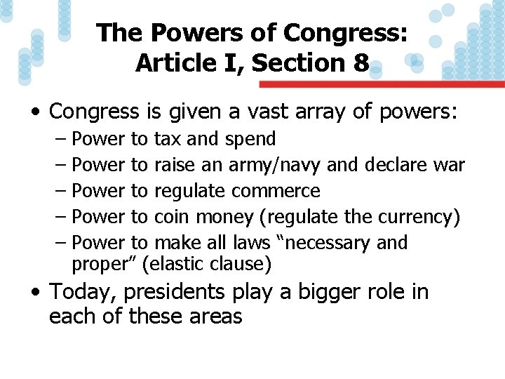 The Powers of Congress: Article I, Section 8 • Congress is given a vast