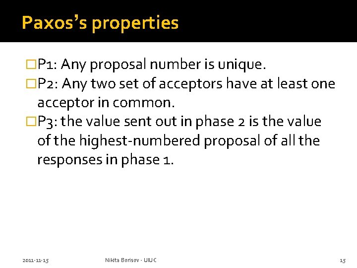 Paxos’s properties �P 1: Any proposal number is unique. �P 2: Any two set