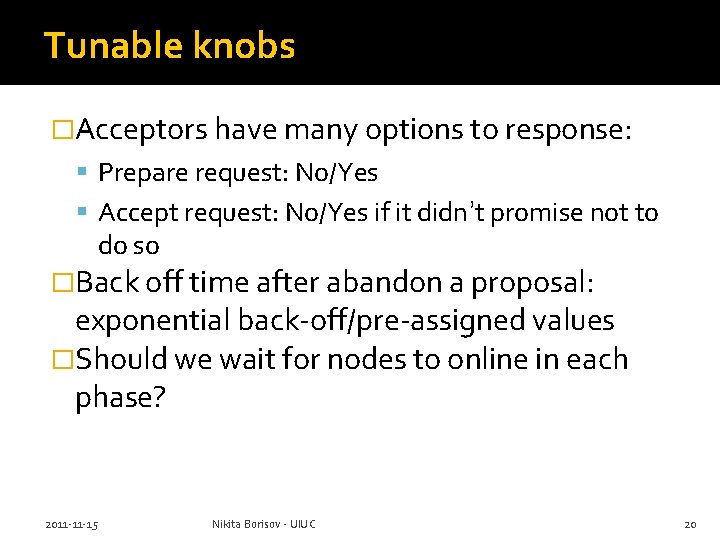 Tunable knobs �Acceptors have many options to response: Prepare request: No/Yes Accept request: No/Yes