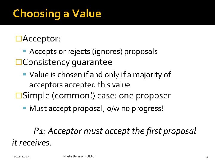 Choosing a Value �Acceptor: Accepts or rejects (ignores) proposals �Consistency guarantee Value is chosen