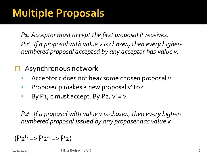 Multiple Proposals P 1: Acceptor must accept the first proposal it receives. P 2