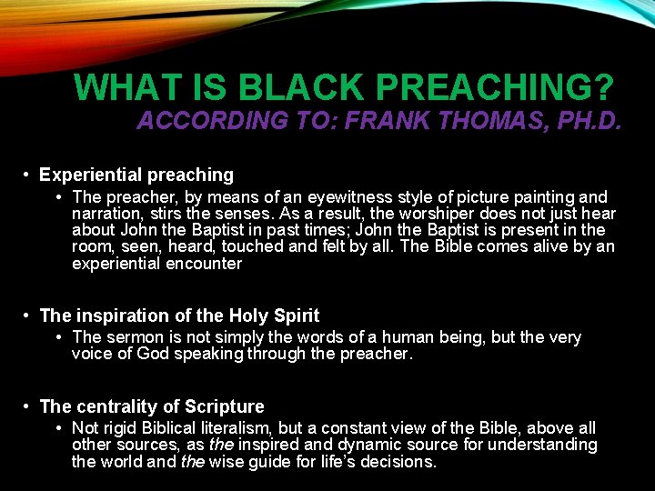 WHAT IS BLACK PREACHING? ACCORDING TO: FRANK THOMAS, PH. D. • Experiential preaching •