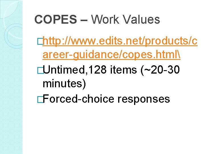 COPES – Work Values �http: //www. edits. net/products/c areer-guidance/copes. html �Untimed, 128 items (~20