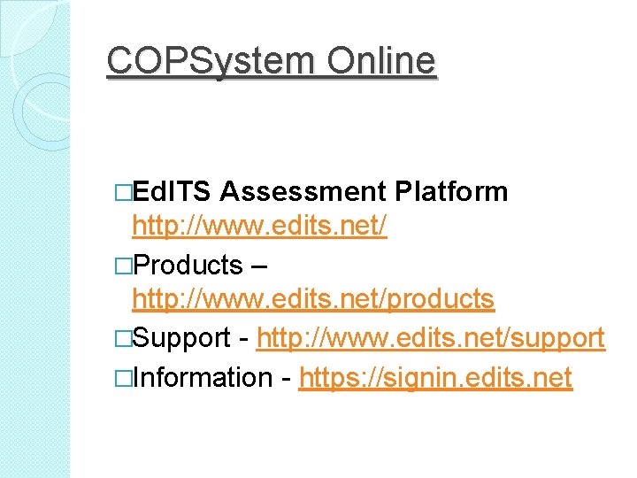 COPSystem Online �Ed. ITS Assessment Platform http: //www. edits. net/ �Products – http: //www.