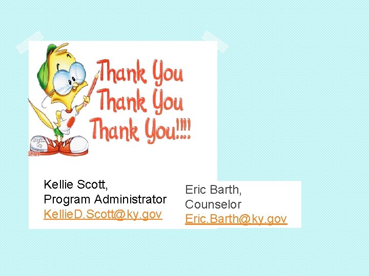 Kellie Scott, Program Administrator Kellie. D. Scott@ky. gov Eric Barth, Counselor Eric. Barth@ky. gov