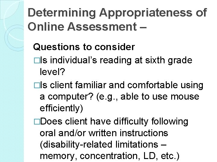 Determining Appropriateness of Online Assessment – Questions to consider �Is individual’s reading at sixth