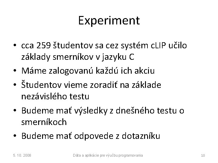 Experiment • cca 259 študentov sa cez systém c. LIP učilo základy smerníkov v