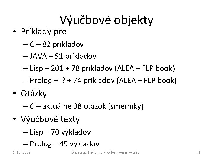 Výučbové objekty • Príklady pre – C – 82 príkladov – JAVA – 51