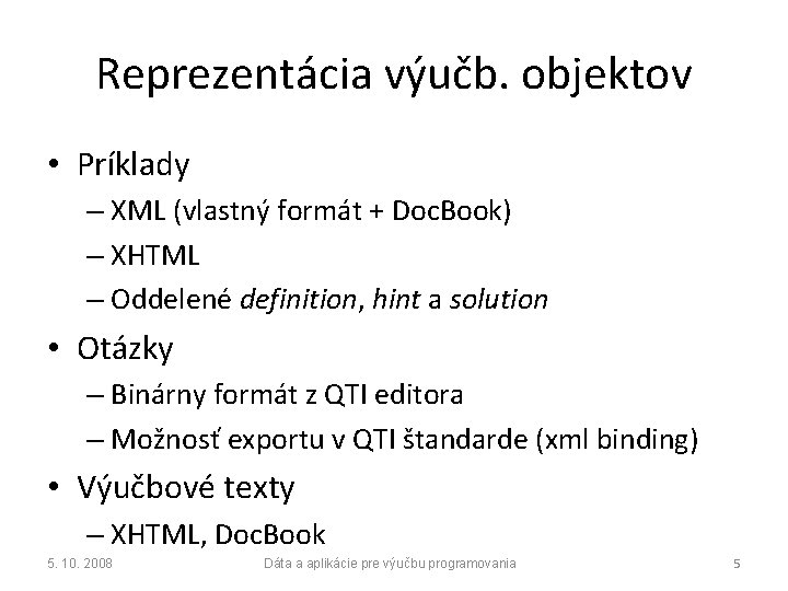 Reprezentácia výučb. objektov • Príklady – XML (vlastný formát + Doc. Book) – XHTML