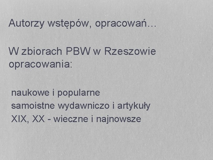 Autorzy wstępów, opracowań… W zbiorach PBW w Rzeszowie opracowania: naukowe i popularne samoistne wydawniczo