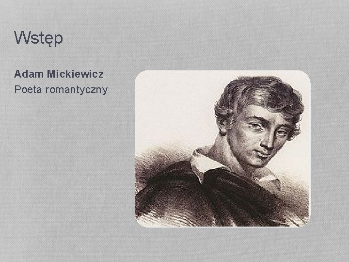 Wstęp Adam Mickiewicz Poeta romantyczny 