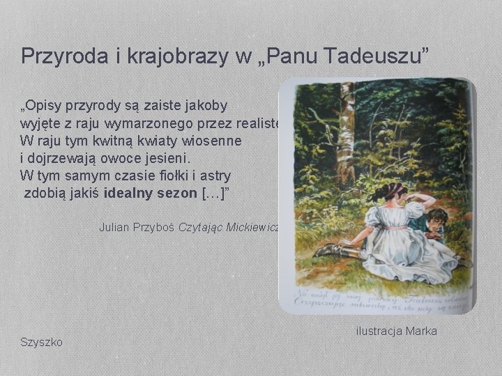 Przyroda i krajobrazy w „Panu Tadeuszu” „Opisy przyrody są zaiste jakoby wyjęte z raju