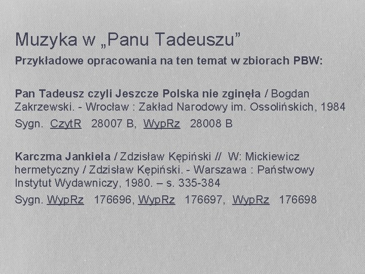 Muzyka w „Panu Tadeuszu” Przykładowe opracowania na ten temat w zbiorach PBW: Pan Tadeusz