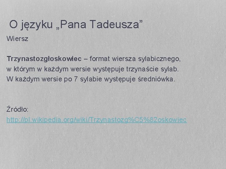O języku „Pana Tadeusza” Wiersz Trzynastozgłoskowiec – format wiersza sylabicznego, w którym w każdym O języku „Pana Tadeusza” Wiersz Trzynastozgłoskowiec – format wiersza sylabicznego, w którym w każdym