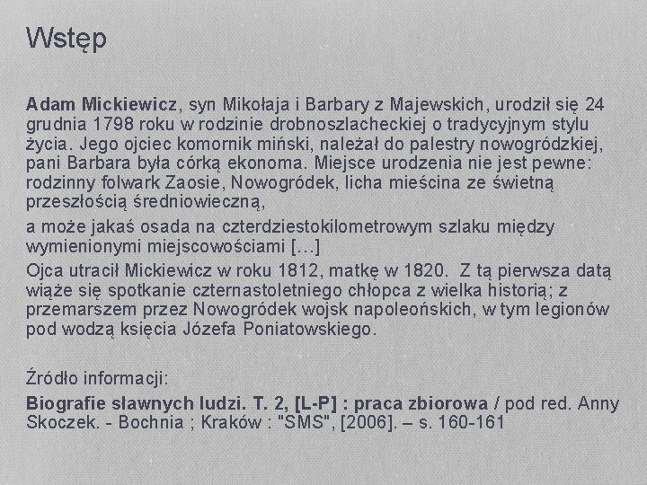 Wstęp Adam Mickiewicz, syn Mikołaja i Barbary z Majewskich, urodził się 24 grudnia 1798 Wstęp Adam Mickiewicz, syn Mikołaja i Barbary z Majewskich, urodził się 24 grudnia 1798