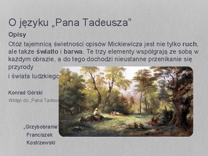 O języku „Pana Tadeusza” Opisy Otóż tajemnicą świetności opisów Mickiewicza jest nie tylko ruch,