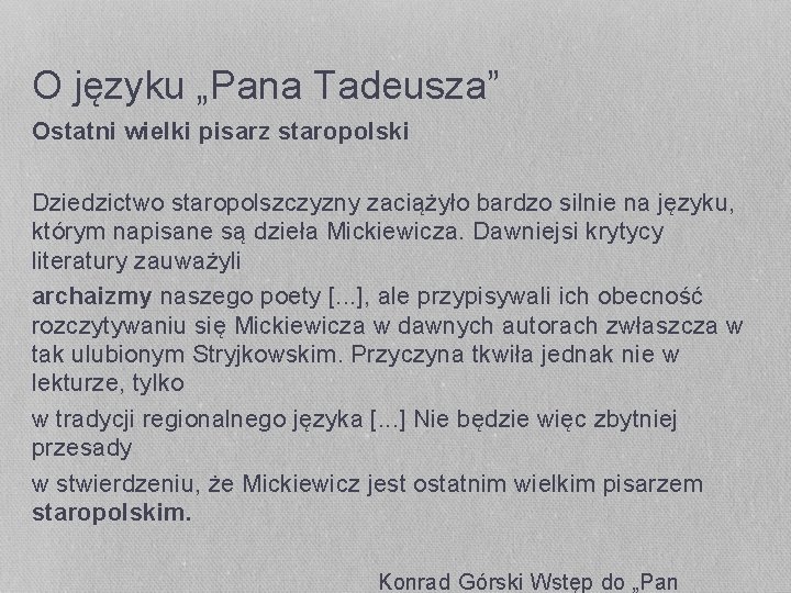 O języku „Pana Tadeusza” Ostatni wielki pisarz staropolski Dziedzictwo staropolszczyzny zaciążyło bardzo silnie na
