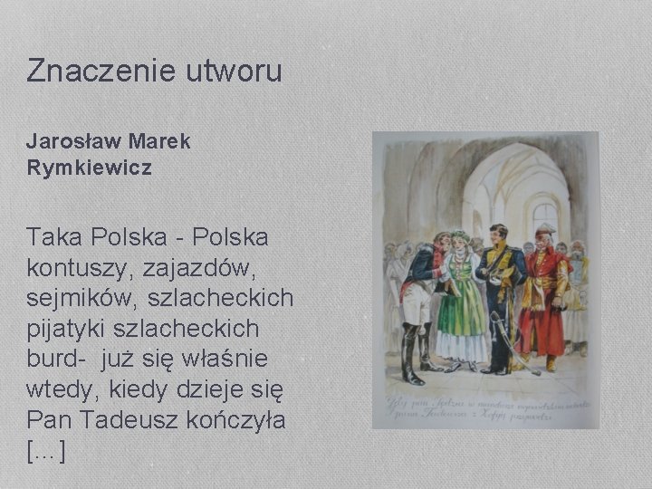 Znaczenie utworu Jarosław Marek Rymkiewicz Taka Polska - Polska kontuszy, zajazdów, sejmików, szlacheckich pijatyki