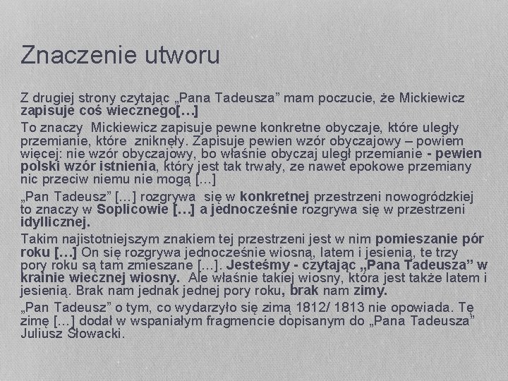 Znaczenie utworu Z drugiej strony czytając „Pana Tadeusza” mam poczucie, że Mickiewicz zapisuje coś Znaczenie utworu Z drugiej strony czytając „Pana Tadeusza” mam poczucie, że Mickiewicz zapisuje coś