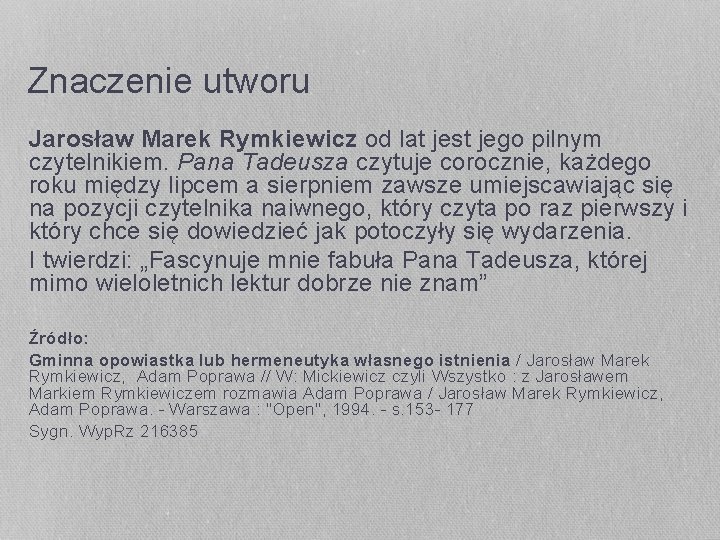 Znaczenie utworu Jarosław Marek Rymkiewicz od lat jest jego pilnym czytelnikiem. Pana Tadeusza czytuje Znaczenie utworu Jarosław Marek Rymkiewicz od lat jest jego pilnym czytelnikiem. Pana Tadeusza czytuje