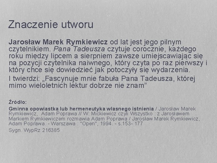 Znaczenie utworu Jarosław Marek Rymkiewicz od lat jest jego pilnym czytelnikiem. Pana Tadeusza czytuje