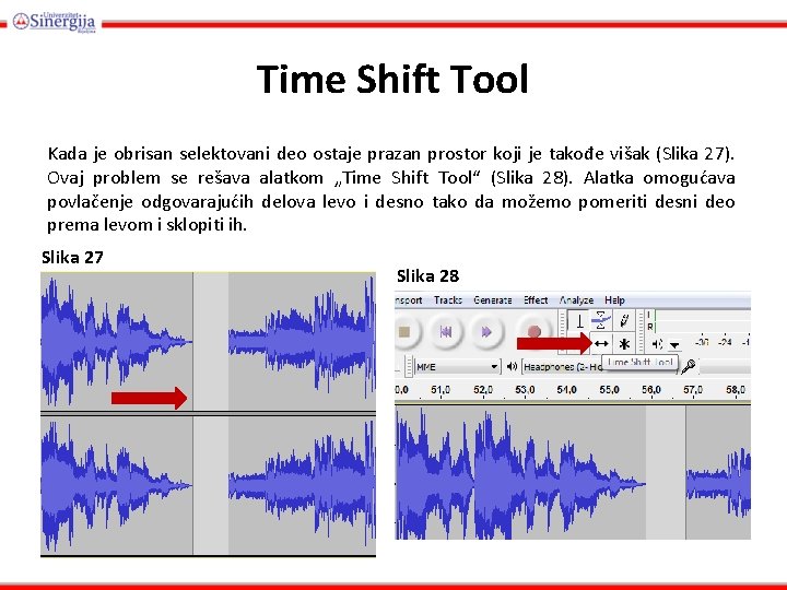 Time Shift Tool Kada je obrisan selektovani deo ostaje prazan prostor koji je takođe