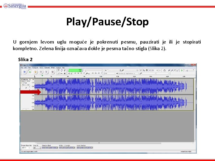 Play/Pause/Stop U gornjem levom uglu moguće je pokrenuti pesmu, pauzirati je ili je stopirati
