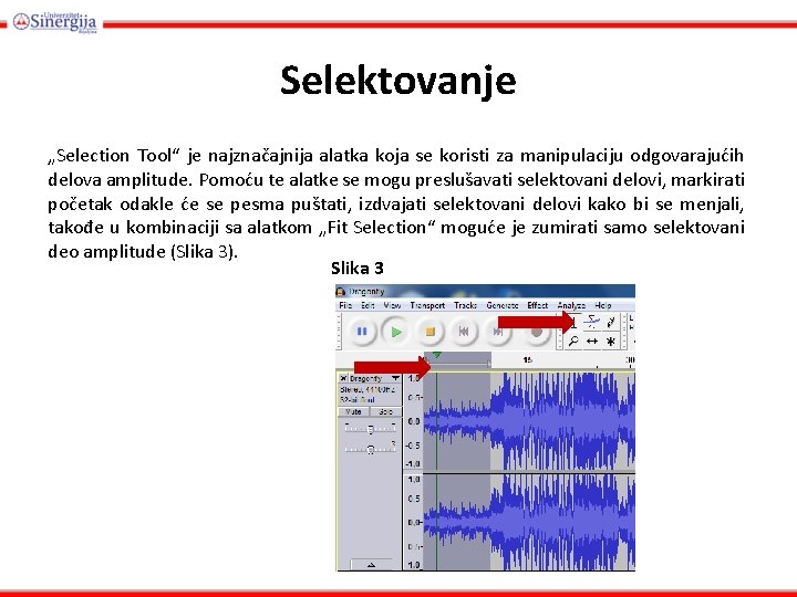 Selektovanje „Selection Tool“ je najznačajnija alatka koja se koristi za manipulaciju odgovarajućih delova amplitude.