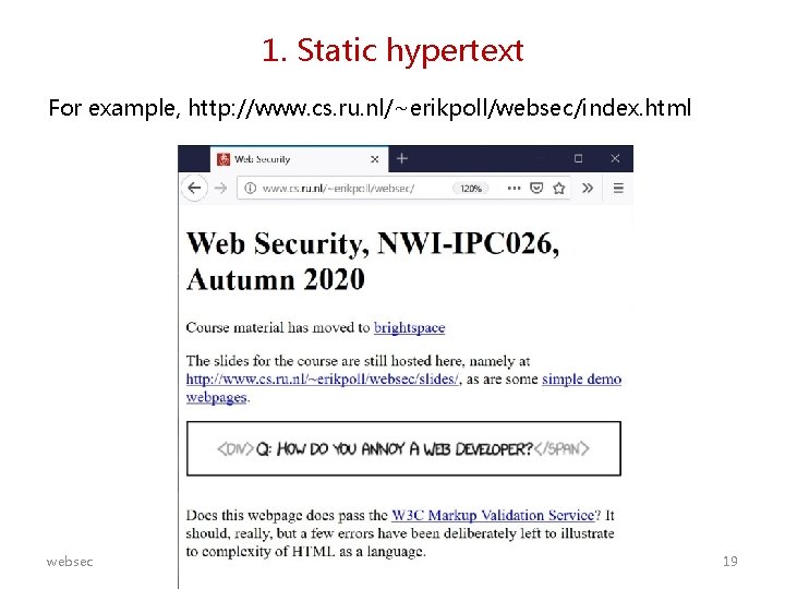 1. Static hypertext For example, http: //www. cs. ru. nl/~erikpoll/websec/index. html websec 19 